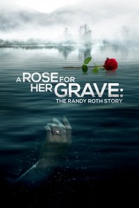 Роза на её могиле: История Рэнди Рота / A Rose for Her Grave: The Randy Roth Story
